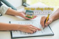 Thủ tục công chứng mua bán nhà đất cần những giấy tờ gì?