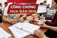 Công chứng mua bán nhà: Hồ sơ, quy trình, chi phí và những lưu ý quan trọng