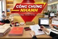 Công chứng nhanh: Hồ sơ, thời gian và cách lựa chọn dịch vụ phù hợp