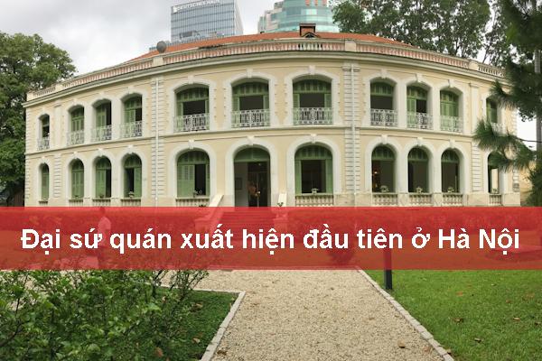 Ấn tượng Top 5 Đại sứ quán xuất hiện đầu tiên ở Hà Nội