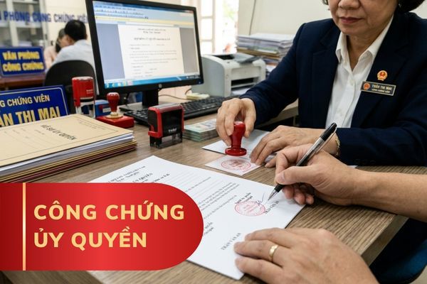 Công chứng ủy quyền – Thủ tục, chi phí và những điều cần biết