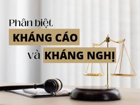 Phân biệt kháng cáo và kháng nghị 