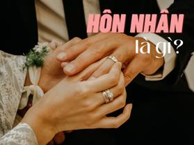Hôn nhân là gì? Tài sản phân chia sau hôn nhân