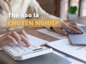 Chuyên nghiệp là gì? Làm việc thế nào được gọi là chuyên nghiệp?