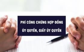Phí công chứng hợp đồng uỷ quyền, giấy uỷ quyền [cập nhật mới]