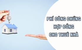Phí công chứng hợp đồng cho thuê nhà