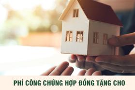 Phí công chứng hợp đồng tặng cho tài sản