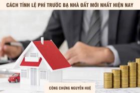 Cách tính lệ phí trước bạ nhà và đất như thế nào?