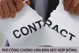 Phí công chứng văn bản hủy hợp đồng