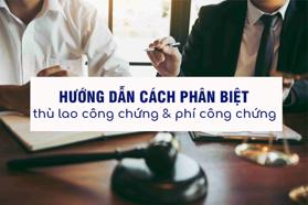 Thù lao công chứng và phí công chứng làm thế nào để phân biệt?