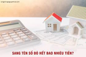 Phí dịch vụ sang tên sổ đỏ bên nào chịu? Sang tên sổ đỏ bao nhiêu tiền?