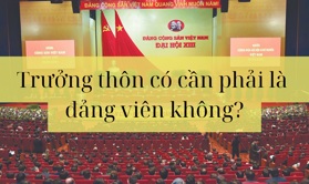 Trưởng thôn có bắt buộc phải là Đảng viên? Quy trình bầu Trưởng thôn [Mới]