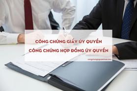 Công chứng hợp đồng ủy quyền, giấy ủy quyền thực hiện ở đâu?