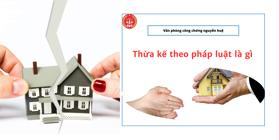 Thừa kế theo pháp luật là gì? Giấy tờ cần chuẩn bị