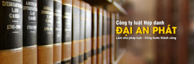 Thông tin địa chỉ Công ty luật hợp danh Đại An Phát - LH: 0989422798 