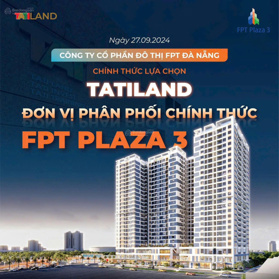 Mở bán Fpt Plaza 3 - Tatiland đơn vị phân phối chính thức