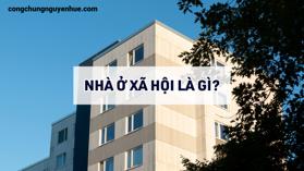 Nhà ở xã hội năm 2024: Đối tượng, điều kiện và thủ tục mua bán [Mới nhất]