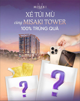 Còn 7 ngày để có cơ hội khui túi mù trúng quà siêu hót cùng Misaki Tower