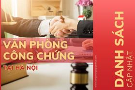 [2025] Danh sách các văn phòng công chứng tại Hà Nội mới nhất