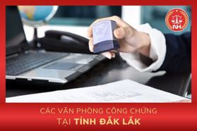 Danh sách các văn phòng công chứng tại tỉnh Đắk Lắk