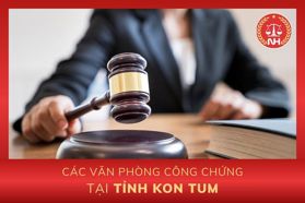 Danh sách các văn phòng công chứng tại tỉnh Kon Tum