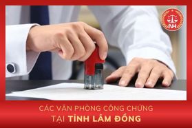 Danh sách các văn phòng công chứng tại tỉnh Lâm Đồng