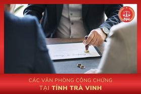 Danh sách các văn phòng công chứng tại tỉnh Trà Vinh