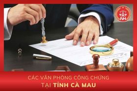 Danh sách các văn phòng công chứng tại tỉnh Cà Mau