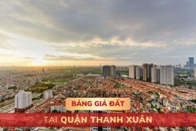 Bảng giá đất tại quận Thanh Xuân, Hà Nội - MỚI NHẤT