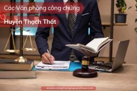 Top 3+ Văn phòng công chứng huyện Thạch Thất [Cập nhật]