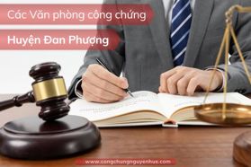 Top 2+ Văn phòng công chứng huyện Đan Phượng, Hà Nội năm 2025