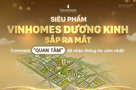 Cơ hội vàng tại Vinhomes Dương Kinh - đầu tư đợt 1, hưởng trọn sóng tăng giá khu Tây Nam Hải Phòng