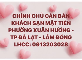 BÁN KHÁCH SẠN MẶT TIỀN PHƯỜNG XUÂN HƯƠNG - THÀNH PHỐ ĐÀ LẠT - LÂM ĐỒNG